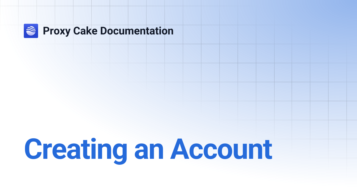 Creating an Account | Proxy Cake Documentation